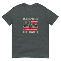 ARMED AND DADLY Unisex T-Shirt