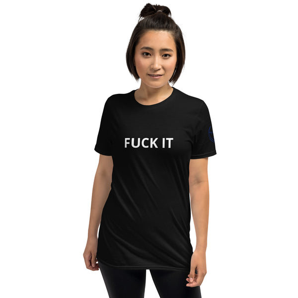 FUCK IT Unisex T-Shirt