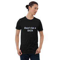 Don't be a DICK Unisex T-Shirt