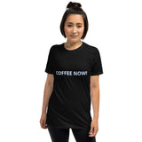 COFFEE NOW! Unisex T-Shirt