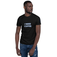 I NEED COFFEE Unisex T-Shirt