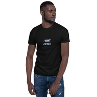 I WANT COFFEE Unisex T-Shirt