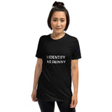 I IDENTIFY AS SKINNY Unisex T-Shirt