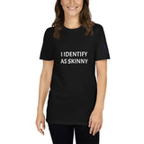 I IDENTIFY AS SKINNY Unisex T-Shirt