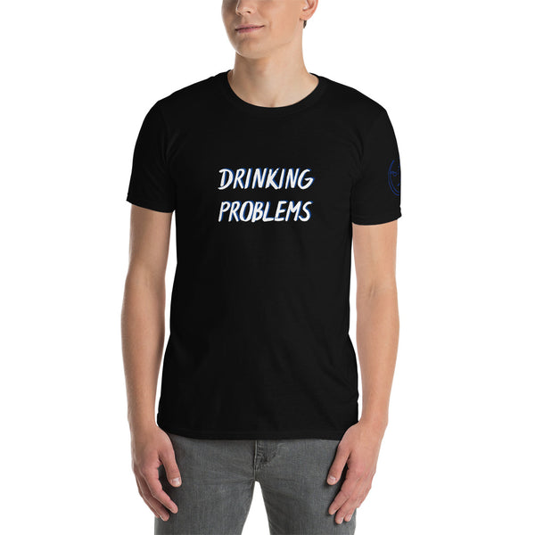 DRINKING PROBLEMS Unisex T-Shirt