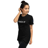 FUCK IT Unisex T-Shirt