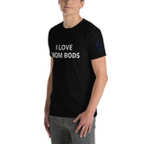 I LOVE MOM BODS Unisex T-Shirt