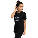 HATERS GONNA HATE Unisex T-Shirt