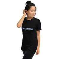 COFFEE NOW! Unisex T-Shirt