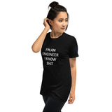 I'M AN ENGINEER I KNOW SHIT Unisex T-Shirt