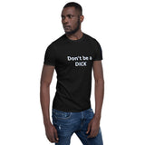 Don't be a DICK Unisex T-Shirt