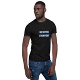 BE BETTER EVERYDAY Unisex T-Shirt