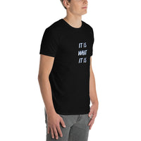 IT IS WHAT IT IS Unisex T-Shirt