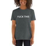 FUCK THIS Unisex T-Shirt