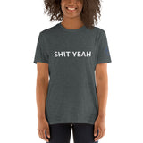 SHIT YEAH Unisex T-Shirt