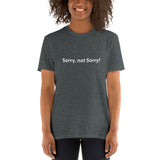 Sorry, not Sorry! Unisex T-Shirt