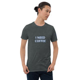 I NEED COFFEE Unisex T-Shirt