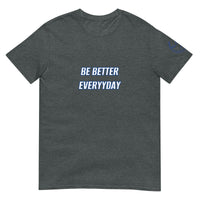 BE BETTER EVERYDAY Unisex T-Shirt