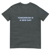 TOMORROW IS A NEW DAY Unisex T-Shirt