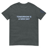 TOMORROW IS A NEW DAY Unisex T-Shirt