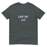 Livin that Life Unisex T-Shirt