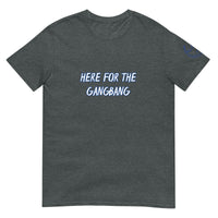 HERE FOR THE GANGBANG Unisex T-Shirt