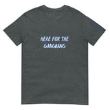 HERE FOR THE GANGBANG Unisex T-Shirt