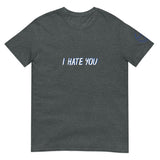 I HATE YOU Unisex T-Shirt