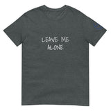 LEAVE ME ALONE Unisex T-Shirt