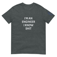 I'M AN ENGINEER I KNOW SHIT Unisex T-Shirt