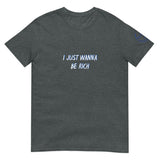 I JUST WANNA BE RICH Unisex T-Shirt