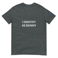 I IDENTIFY AS SKINNY Unisex T-Shirt