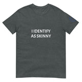 I IDENTIFY AS SKINNY Unisex T-Shirt