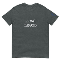 I LOVE DAD BODS Unisex T-Shirt