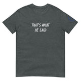 THAT'S WHAT HE SAID Unisex T-Shirt