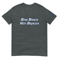 Ban Biden Not Braces Unisex T-Shirt