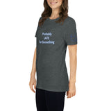 Probably LATE for Something Unisex T-Shirt