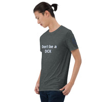 Don't be a DICK Unisex T-Shirt