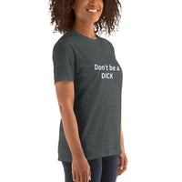 Don't be a DICK Unisex T-Shirt