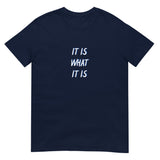 IT IS WHAT IT IS Unisex T-Shirt