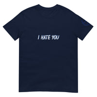 I HATE YOU Unisex T-Shirt