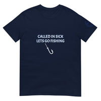 CALLED IN SICK LETS GO FISHING Unisex T-Shirt