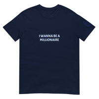 I WANNA BE A MILLIONAIRE Unisex T-Shirt