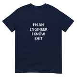 I'M AN ENGINEER I KNOW SHIT Unisex T-Shirt