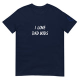 I LOVE DAD BODS Unisex T-Shirt