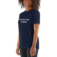 You can't fix STUPID Unisex T-Shirt