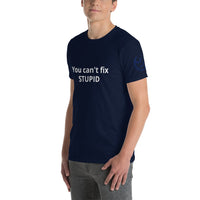 You can't fix STUPID Unisex T-Shirt