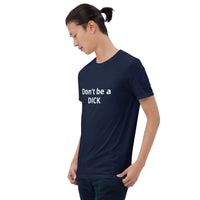 Don't be a DICK Unisex T-Shirt