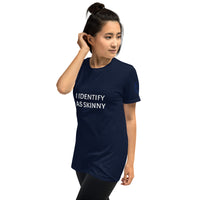 I IDENTIFY AS SKINNY Unisex T-Shirt