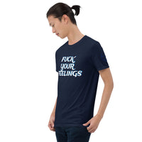 FUCK YOUR FEELINGS Unisex T-Shirt